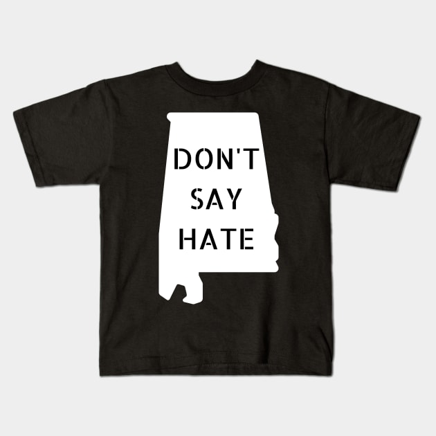 Don't Say Hate - Oppose Don't Say Gay - White Alabama Silhouette - LGBTQIA2S+ Kids T-Shirt by SayWhatYouFeel